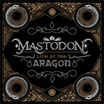 Mastodon Live at the Aragon album new music review