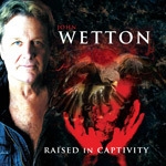 John Wetton Raised in Captivity album new music review