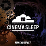 Cinema Sleep Make Your Way EP Album Review