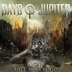 Days Of Jupiter - Only Ashes Remain CD Album Review